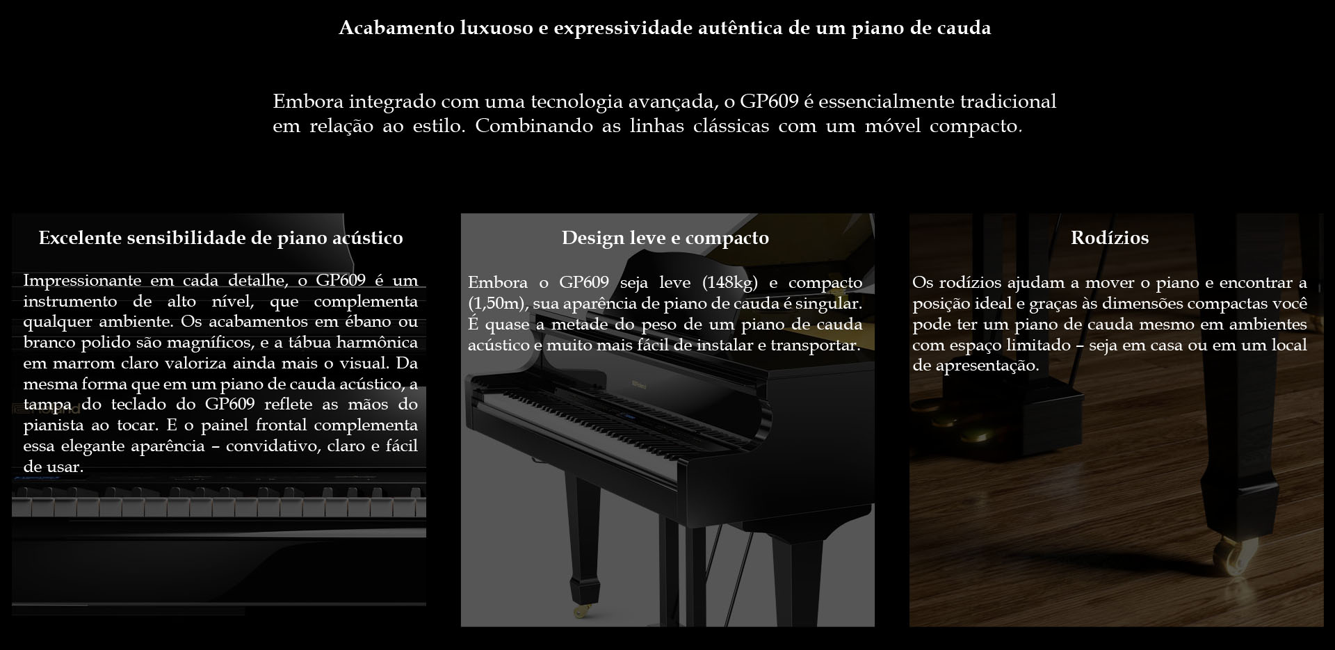 Descrições do Grand Piano Digital Roland GP609, disponível Musica Center